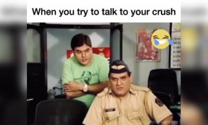 જ્યારે હું મારા ક્રશ સાથે વાત કરવાની ટ્રાય કરું ત્યારે...